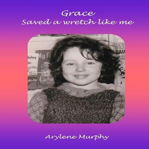 Grace Saved a Wretch Like Me by Arylene Murphy episode artwork