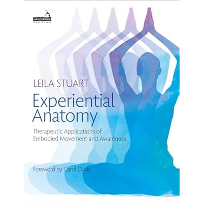 Experiential Anatomy: Therapeutic Applications of Embodied Movement and Awareness