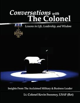 Paperback Conversations With the Colonel: Lessons in Life, Leadership, and Wisdom Book
