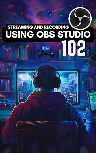 Streaming and Recording Using OBS Studio 102