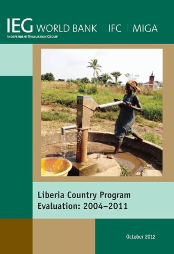 Liberia Country Program Evaluation 2004-2011: Evaluation of the World Bank Group Program (Independent Evaluation Group Studies)