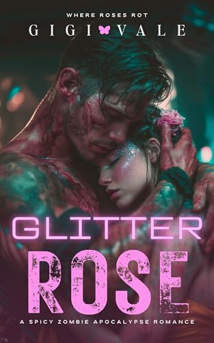 Glitter Rose: A Spicy Zombie Apocalypse Romance (Where Roses Rot Book 2) (English Edition)