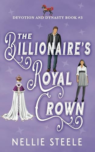 The Billionaire's Royal Crown: A Sweet Royal Billionaire Romance (Devotion and Dynasty Sweet Royal Billionaire Romance Trilogy) -  A Novel Idea Publishing, LLC