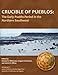 Crucible of Pueblos: The Early Pueblo Period in the Northern Southwest (Monographs)