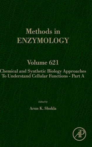 Chemical and Synthetic Biology Approaches to Understand Cellular Functions - Part A (Volume 621) (Methods in Enzymology, Volume 621)