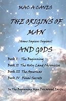 THE ORIGINS OF MAN AND GODS: IN THE BEGINNING MAN DISCOVERED EARTH 0967619122 Book Cover