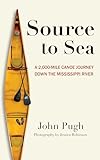 Source to Sea: A 2,000 Mile Canoe Journey Down the Mississippi River