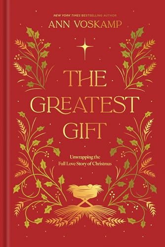 The Greatest Gift: Unwrapping the Full Love Story of Christmas