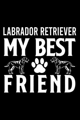 Labrador Retriever my best friend: Cute Labrador Retriever Default Ruled Notebook, Great Accessories & Gift Idea for Labrador Retriever Owner & ... Ruled Notebook With An Inspirational Quote.