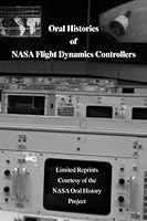 Oral Histories of NASA Flight Dynamics Controllers: recollections of NASA Flight Dynamics Controllers 1477443312 Book Cover