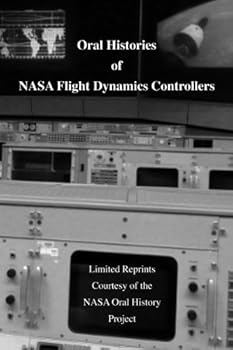 Paperback Oral Histories of NASA Flight Dynamics Controllers: recollections of NASA Flight Dynamics Controllers Book
