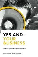 Yes And Your Business: The added value of improvisation in organizations 9081950606 Book Cover