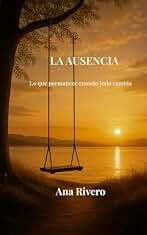LA AUSENCIA: Lo que permanece cuando todo cambia