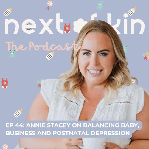 Ep 44: Annie Stacey on Balancing Business, Baby and Postnatal Depression