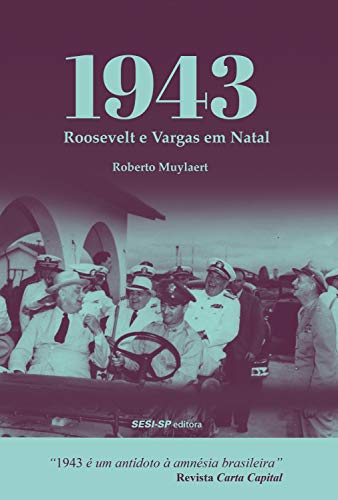 1943: Roosevelt e Vargas em Natal (Quem lê sabe por quê) - Muylaert, Roberto