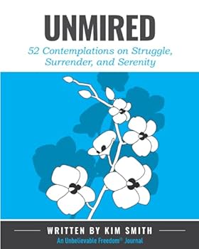 Paperback Unmired: 52 Contemplations on Struggle, Surrender, and Serenity (Unbelievable Freedom Books) Book
