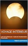  VOYAGE INTÉRIEUR: L\'Art de Se Retrouver - Guide de Transformation Personnelle