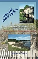 Cape Cod Visitor's Guide: Free and Inexpensive Things To See and Do In The Upper Cape Area: Falmouth, Sandwich, Mashpee, Bourne/Sagamore 1546367977 Book Cover