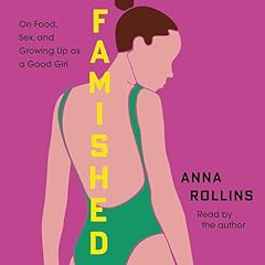 Famished: On Food, Sex, and Growing Up as a Good Girl Audiolibro Por Anna Rollins arte de portada