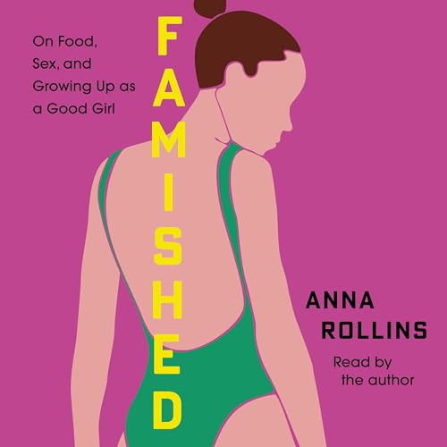 Page de couverture de Famished: On Food, Sex, and Growing Up as a Good Girl
