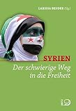 Syrien: Der schwierige Weg in die Freiheit - Herausgeber: Larissa Bender 