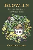 Blow-In: Living Off-grid in West Cork 1739994906 Book Cover