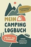 Das große Camping Logbuch – Erinnerungen sammeln mit Zelt, Van & Wohnmobil: Reisetagebuch zum Ausfüllen mit Checklisten, Lieblingsmomenten, Bucketlist ... die Freiheit lieben und das Abenteuer leben