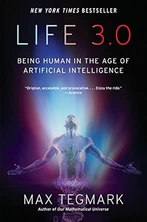 Life 3.0: Being Human in the Age of Artificial Intelligence