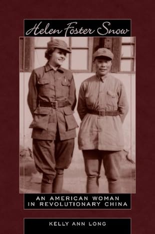 Helen Foster Snow: An American Woman in Revolutionary China