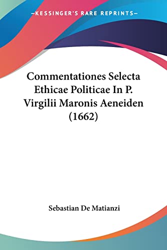 Commentationes Selecta Ethicae Politicae In P. Virgilii Maronis Aeneiden (1662) (Latin Edition)