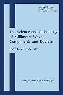 Science and Technology of Millimetre Wave Components and Devices (Electrocomponent Science Monographs Book 12)
