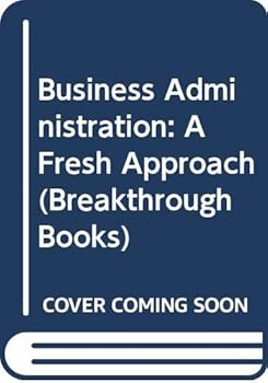 Paperback BUSINESS ADMINISTRATION: A FRESH APPROACH (BREAKTHROUGH BOOKS) Book