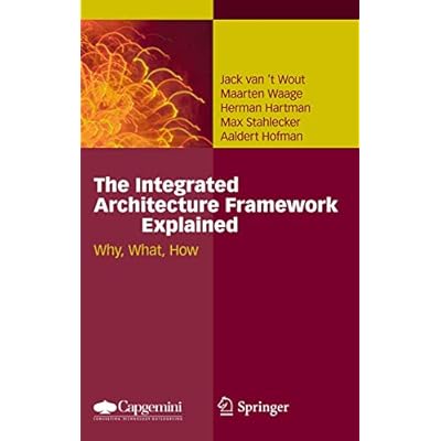 The Integrated Architecture Framework Explained: Why, What, How