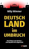 Deutschland im Umbruch: Vom Diskurs zum Konkurs ? eine Republik wird abgewickelt - Willy Wimmer