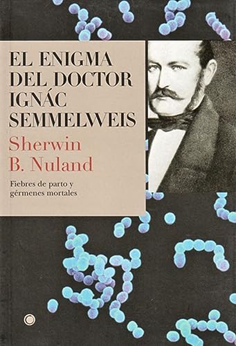 El Enigma del Doctor Semmelweis: Fiebres de Parto Y Gérmenes Mortales