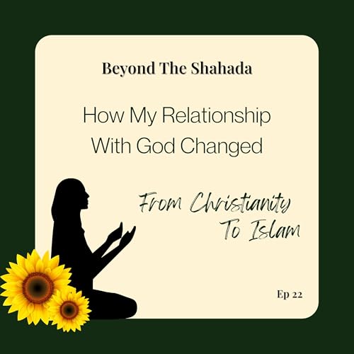 How My Relationship with God Changed - From Christianity to Islam (My Journey)