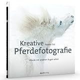  Kreative Pferdefotografie: Pferde mit anderen Augen sehen