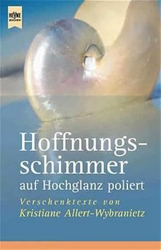 Hoffnungsschimmer auf Hochglanz poliert: Verschenk-Texte (Heyne Allgemeine Reihe (01))
