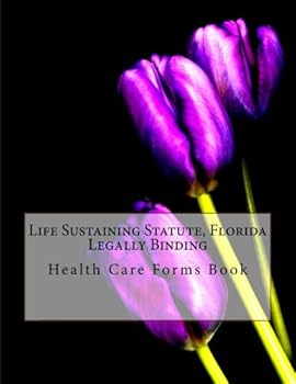 Life Sustaining Statute, Florida - Legally Binding: Health Care Forms Book