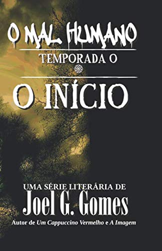 O Mal Humano - Temporada 0: O Início: 7 - Gomes, Joel G