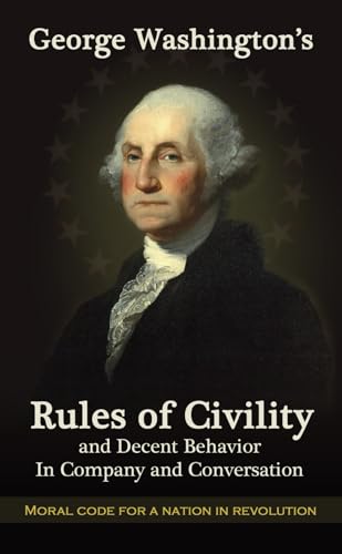 George Washington's Rules of Civility and Decent Behavior in Company