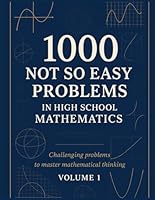 1000 Not So Easy Problems in High School Mathematics: Vol 1 B0F5N5G9LW Book Cover