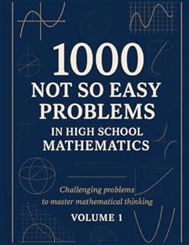 Paperback 1000 Not So Easy Problems in High School Mathematics: Vol 1 Book