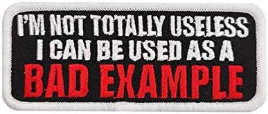 Cute-Patch Im Not Totally Useless I Can Be Used As A Bad Example Embroidered Iron on Patch