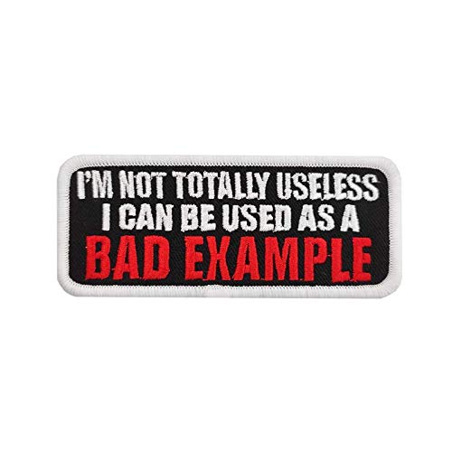 Cute-Patch I'm Not Totally Useless I Can Be Used As A Bad Example Embroidered Iron on Patch