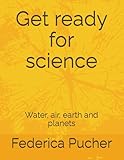  Get ready for science: Water, air, earth and planets