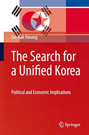 The Search for a Unified Korea: Political and Economic Implications 2010th Edition book cover