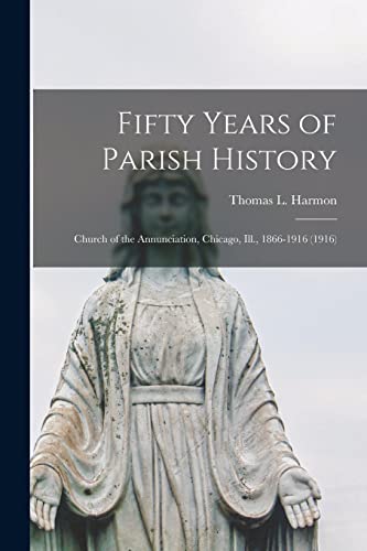 Fifty Years of Parish History: Church of the Annunciation, Chicago, Ill., 1866-1916 (1916)