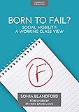 Born To Fail: Social mobility: a working class view