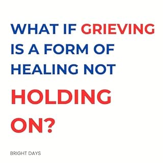 What If Grieving Is a Form of Healing Not Holding On? cover art